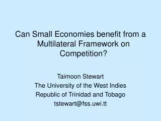 Can Small Economies benefit from a Multilateral Framework on Competition? Taimoon Stewart