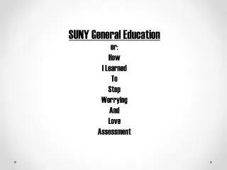 SUNY General Education or: How I Learned To Stop Worrying And Love Assessment