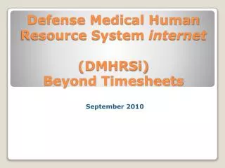 Defense Medical Human Resource System internet (DMHRSi) Beyond Timesheets