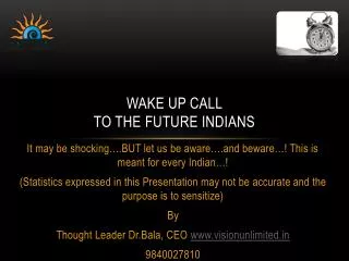 Wake up call to the future Indians