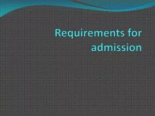 Requirements for admission