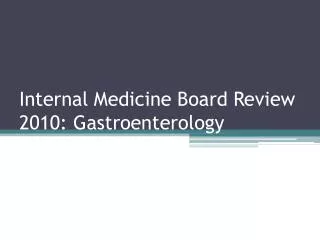 Internal Medicine Board Review 2010: Gastroenterology