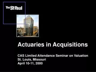 Actuaries in Acquisitions CAS Limited Attendance Seminar on Valuation St. Louis, Missouri