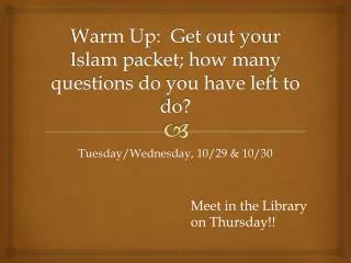 Warm Up: Get out your Islam packet; how many questions do you have left to do?