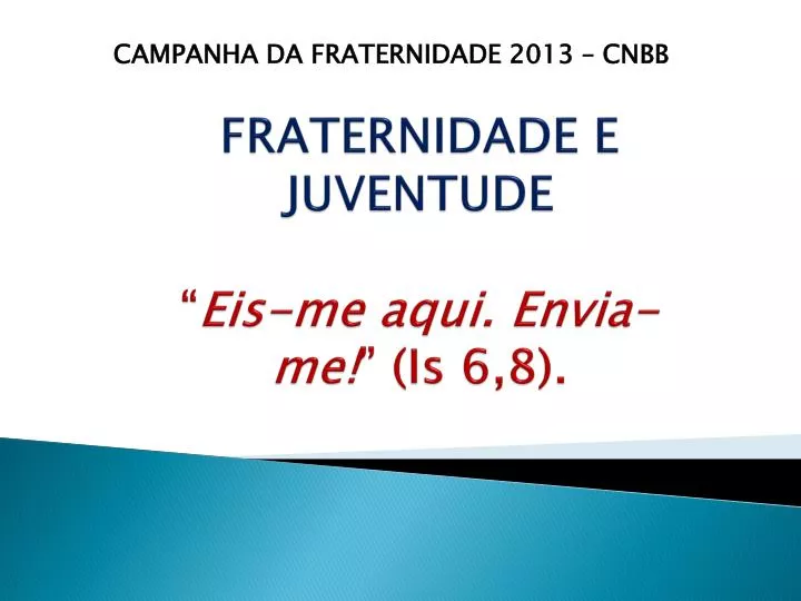 fraternidade e juventude eis me aqui envia me is 6 8