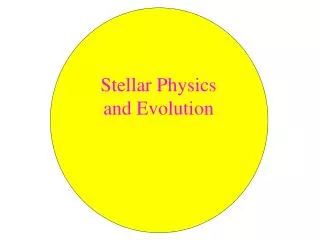 Stellar Physics and Evolution
