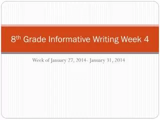 8 th Grade Informative Writing Week 4