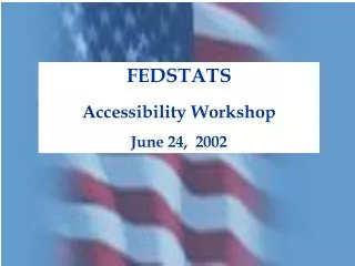 FEDSTATS Accessibility Workshop June 24, 2002
