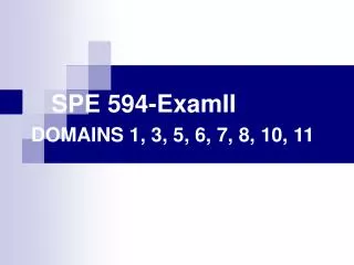 SPE 594-ExamII DOMAINS 1, 3, 5, 6, 7, 8, 10, 11