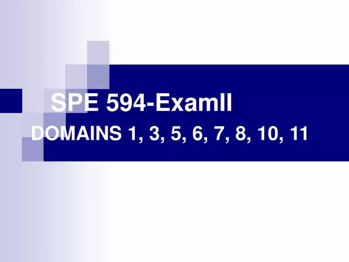 spe 594 examii domains 1 3 5 6 7 8 10 11