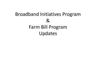 Broadband Initiatives Program &amp; Farm Bill Program Updates