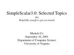 SimpleScalar3.0: Selected Topics aka Hopefully enough to get you started