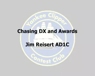 Chasing DX and Awards Jim Reisert AD1C