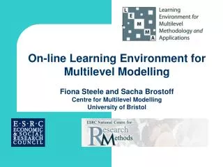 On-line Learning Environment for Multilevel Modelling Fiona Steele and Sacha Brostoff