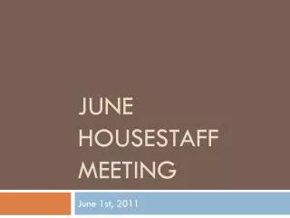 JUNE HOUSESTAFF MEETING