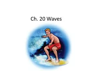 Ch. 20 Waves
