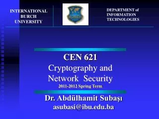 CEN 621 Cryptography and Network Security 201 1 -201 2 Spring Term