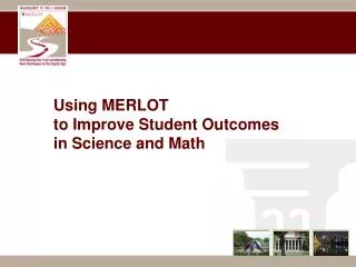 Using MERLOT to Improve Student Outcomes in Science and Math