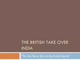 The British Take Over India