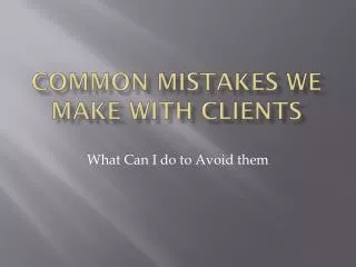 Common mistakes We Make with clients