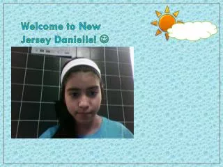 Welcome to New Jersey Danielle! ?