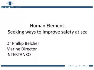Human Element: Seeking ways to improve safety at sea Dr Phillip Belcher Marine Director