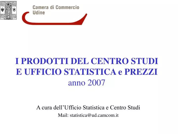 i prodotti del centro studi e ufficio statistica e prezzi anno 2007