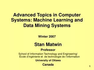 Advanced Topics in Computer Systems: Machine Learning and Data Mining Systems Winter 2007