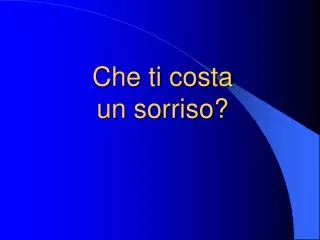 che ti costa un sorriso