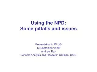 Using the NPD: Some pitfalls and issues