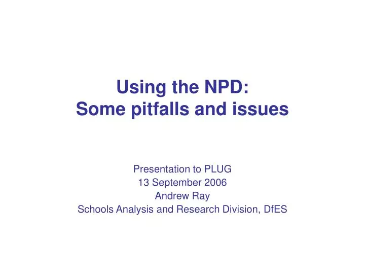 using the npd some pitfalls and issues