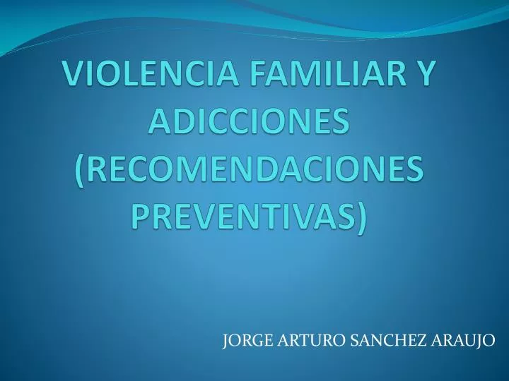 violencia familiar y adicciones recomendaciones preventivas