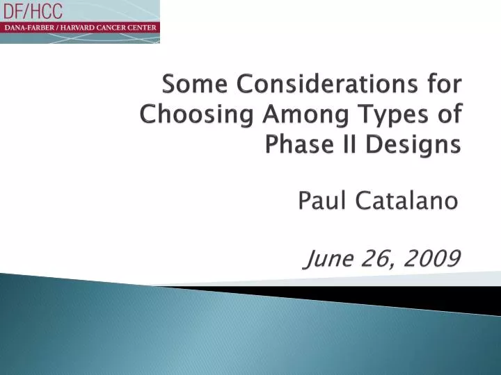 some considerations for choosing among types of phase ii designs