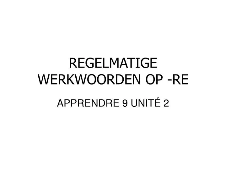 regelmatige werkwoorden op re