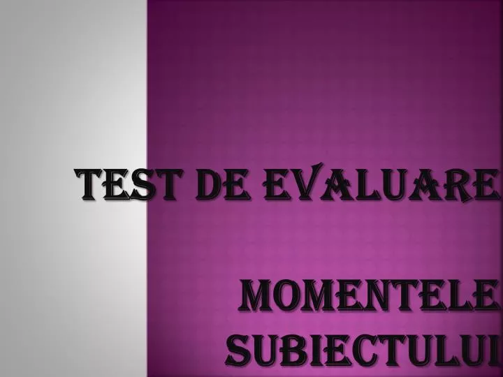 test de evaluare momentele subiectului