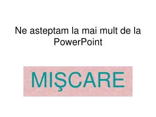 ne asteptam la mai mult de la powerpoint