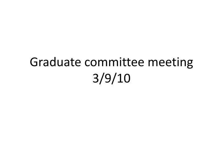 graduate committee meeting 3 9 10