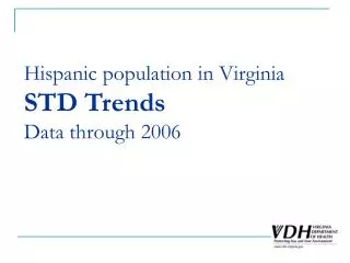Hispanic population in Virginia STD Trends Data through 2006