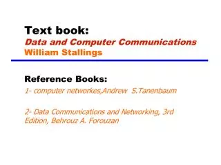 Text book: Data and Computer Communications William Stallings