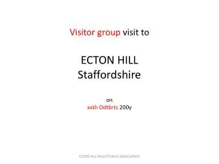 Visitor group visit to ECTON HILL Staffordshire on xxth Odtbrts 200y