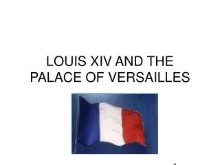 LOUIS XIV AND THE PALACE OF VERSAILLES