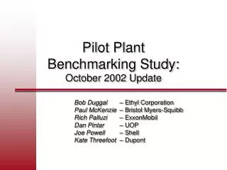 Pilot Plant Benchmarking Study: October 2002 Update