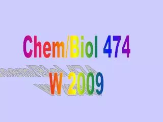 Chem/Biol 474 W 2009