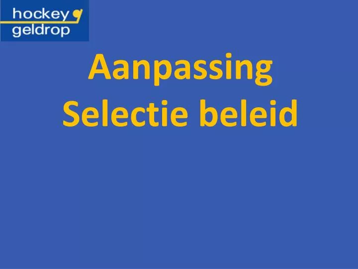 aanpassing selectie beleid