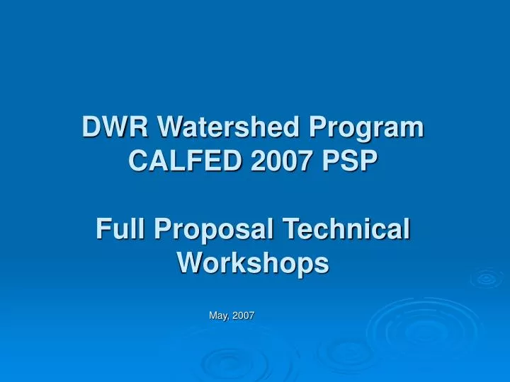 dwr watershed program calfed 2007 psp full proposal technical workshops