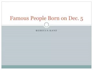 Famous People Born on Dec. 5