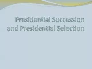 Presidential Succession and Presidential Selection