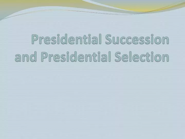 presidential succession and presidential selection