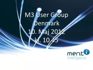 M3 User Group Denmark 10. Maj 2012 kl. 10.45