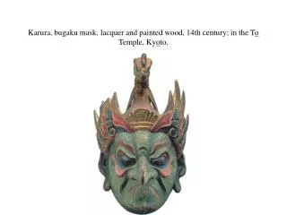 Karura, bugaku mask, lacquer and painted wood, 14th century; in the T o Temple, Ky o to.